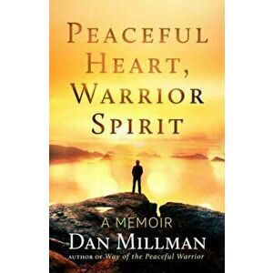 Peaceful Heart, Warrior Spirit: The True Story of My Spiritual Quest, Paperback - Dan Millman imagine