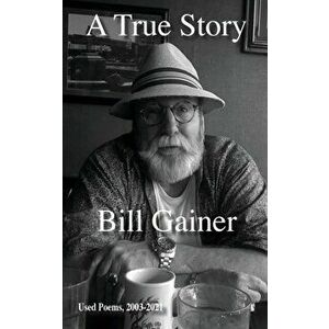 A True Story, Paperback - Bill Gainer imagine