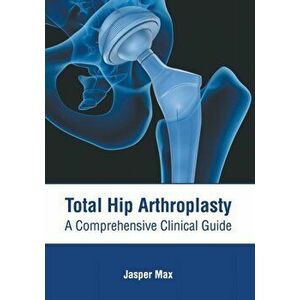 Total Hip Arthroplasty: A Comprehensive Clinical Guide, Hardcover - Jasper Max imagine