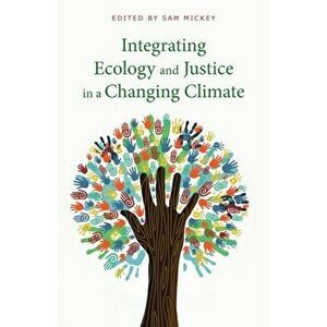 Integrating Ecology and Justice in a Changing Climate, Paperback - Sam Mickey imagine