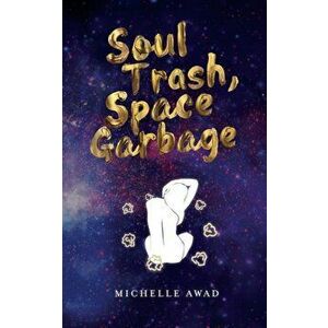 Soul Trash, Space Garbage, Paperback - Michelle Awad imagine
