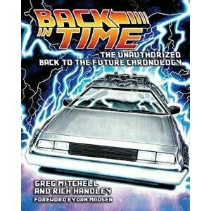 Back in Time: The Unauthorized Back to the Future Chronology, Paperback - Rich Handley imagine