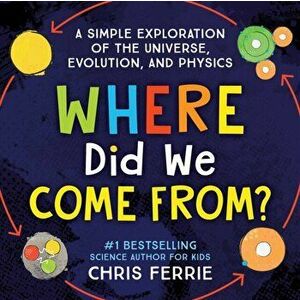 Where Did We Come From?: A Simple Exploration of the Universe, Evolution, and Physics, Hardcover - Chris Ferrie imagine