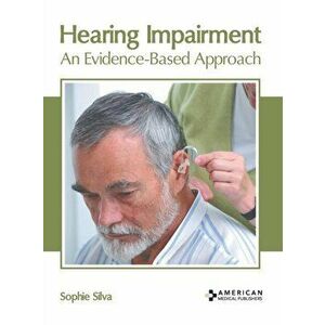 Hearing Impairment: An Evidence-Based Approach, Hardcover - Sophie Silva imagine