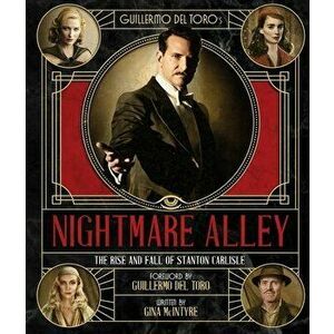 Guillermo del Toro's Nightmare Alley: The Rise and Fall of Stanton Carlisle, Hardcover - Gina McIntyre imagine