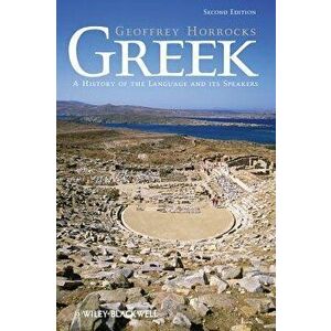 Greek: A History of the Language and Its Speakers, Paperback - Geoffrey Horrocks imagine