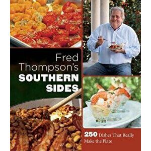 Fred Thompson's Southern Sides: 250 Dishes That Really Make the Plate, Hardcover - Fred Thompson imagine