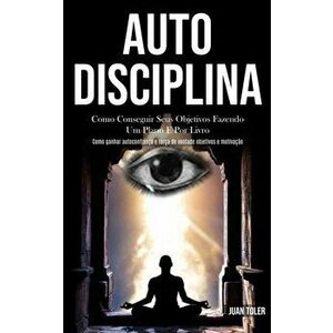Auto Disciplina: Como conseguir seus objetivos fazendo um plano e por livro (Como ganhar autoconfiança e força de vontade objetivos e m - Juan Toler imagine