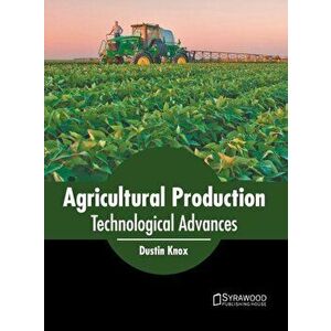 Agricultural Production: Technological Advances, Hardcover - Dustin Knox imagine