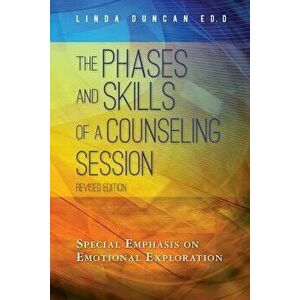 The Phases and Skills of a Counseling Session: Special Emphasis on Emotional Exploration, Paperback - Linda Duncan Ed D. imagine