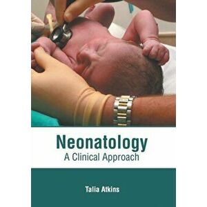 Neonatology: A Clinical Approach, Hardcover - Talia Atkins imagine