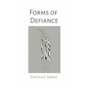 Forms of Defiance, Paperback - Cynthia Sample imagine