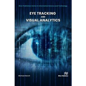 Eye Tracking and Visual Analytics, Hardcover - Michael Burch imagine