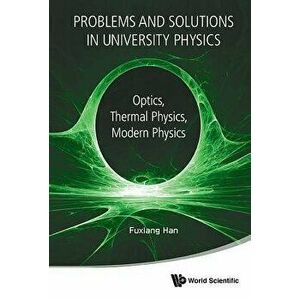 Problems and Solutions in University Physics: Optics, Thermal Physics, Modern Physics, Paperback - Fuxiang Han imagine