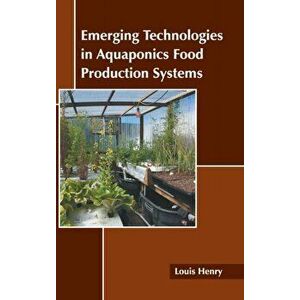 Emerging Technologies in Aquaponics Food Production Systems, Hardcover - Louis Henry imagine