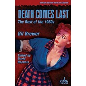 Death Comes Last: The Rest of the 1950s, Paperback - Gil Brewer imagine
