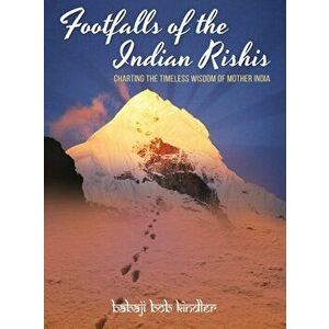 Footfalls of the Indian Rishis: Charting the Timeless Wisdom of Mother India, Hardcover - Babaji Bob Kindler imagine