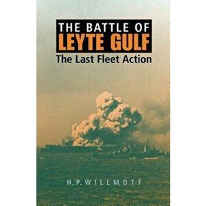 The Battle of Leyte Gulf: The Last Fleet Action, Paperback - H. P. Willmott imagine
