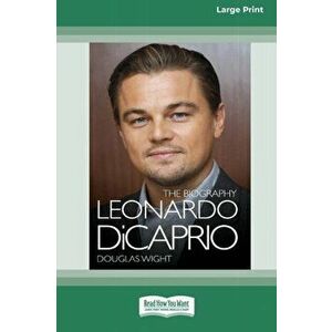 Leonardo DiCaprio: The Biography (16pt Large Print Edition), Paperback - Douglas Wight imagine