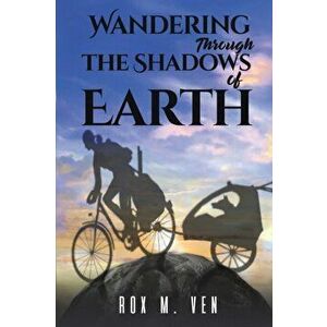 Wandering Through the Shadows of Earth, Paperback - Rox M. Ven imagine
