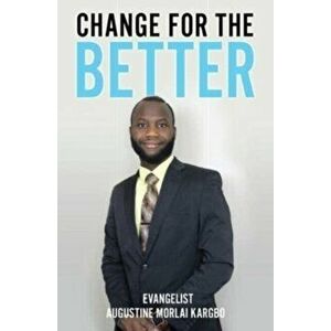 Change for the Better, Paperback - Evangelist Augustine Morlai Kargbo imagine