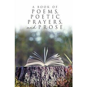 A Book of POEMS, POETIC PRAYERS, AND PROSE, Paperback - VICCI Damiano imagine