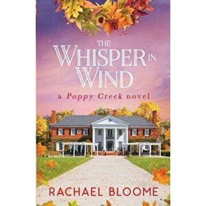 The Whisper in Wind: An Uplifting, Small-Town Romance, Paperback - Rachael Bloome imagine