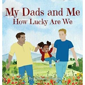My Dads and Me: How Lucky Are We, Hardcover - Cheramy Hassen imagine