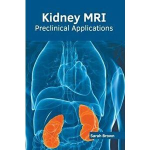 Kidney Mri: Preclinical Applications, Hardcover - Sarah Brown imagine