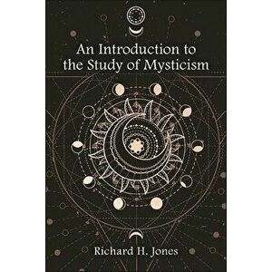 An Introduction to the Study of Mysticism, Hardcover - Richard H. Jones imagine
