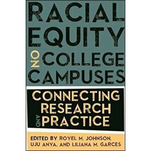 Racial Equity on College Campuses: Connecting Research and Practice, Hardcover - Royel M. Johnson imagine