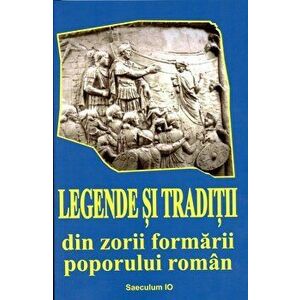Legende si traditii din zorii formarii poporului roman - *** imagine