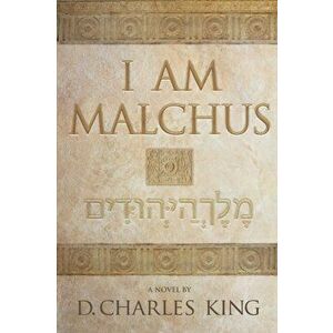 I am Malchus, Paperback - D. Charles King imagine