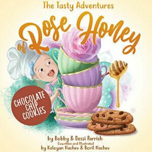 The Tasty Adventures of Rose Honey: Chocolate Chip Cookies, Hardcover - Bobby Parrish imagine