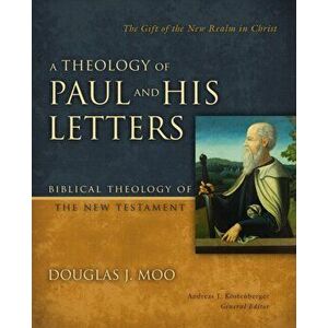 A Theology of Paul and His Letters: The Gift of the New Realm in Christ, Hardcover - Douglas J. Moo imagine