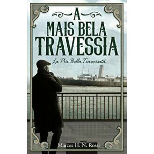 A Mais Bela Travessia: La Più Bella Traversata, Paperback - Marcos H. N. Rossi imagine