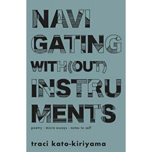 Navigating With(out) Instruments, Paperback - Traci Kato-Kiriyama imagine