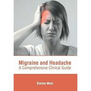 Migraine and Headache: A Comprehensive Clinical Guide, Hardcover - Sienna West imagine