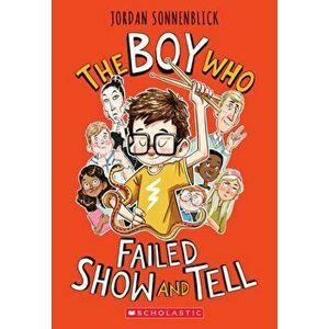 The Boy Who Failed Show and Tell, Paperback - Jordan Sonnenblick imagine