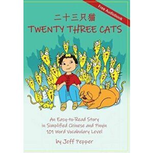 Twenty Three Cats: An Easy-to-Read Story in Simplified Chinese and Pinyin, 101 Word Vocabulary Level, Paperback - Jeff Pepper imagine