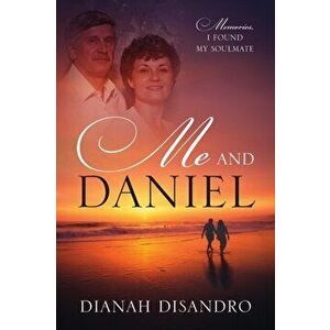 Me and Daniel: Memories, How I Found My Soulmate, Paperback - Dianah Disandro imagine