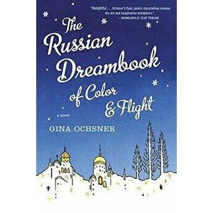 Russian Dreambook of Color and Flight, Paperback - Gina Ochsner imagine