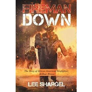 Fireman Down: The Story of African American Firefighter: Arthur Reese, Paperback - Lee Shargel imagine