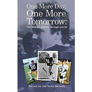 One More Day, One More Tomorrow; One Family's Journey Through Suicide., Paperback - Sue Ann Varner imagine