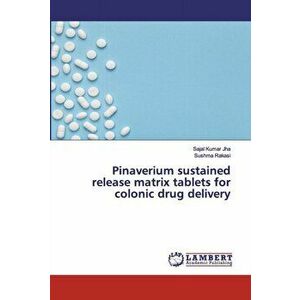 Pinaverium sustained release matrix tablets for colonic drug delivery, Paperback - Sajal Kumar Jha imagine