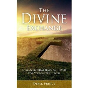 The Divine Exchange, Paperback - Derek Prince imagine