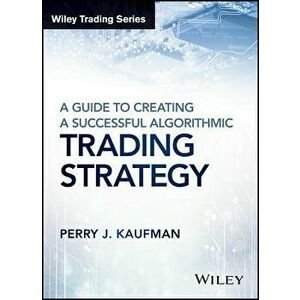 A Guide to Creating a Successful Algorithmic Trading Strategy, Hardcover - Perry J. Kaufman imagine