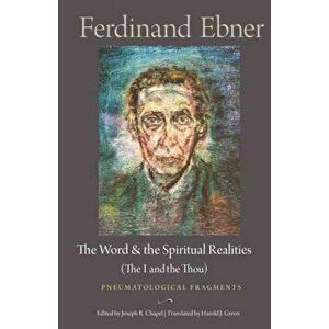 The Word and the Spiritual Realities (the I and the Thou): Pneumatological Fragments, Hardcover - Ferdinand Ebner imagine