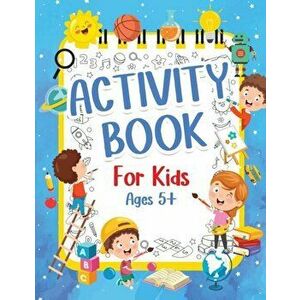 Activity Book For Kids 5 Years Old: Fun Activity Book For Boys And Girls 6-9 7-10 Years Old. Big Pages Of Connect The Dots, Mazes, Puzzles & Many Mor imagine