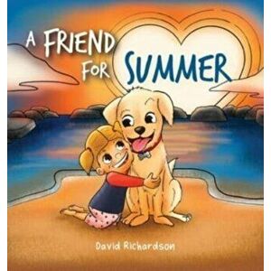A Friend for Summer: A Children's Picture Book about Friendship and Pets, Hardcover - David Richardson imagine